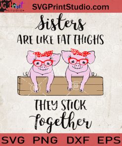 Sisters Are Like Fat Thighs They Stick Together SVG, Funny Pig SVG