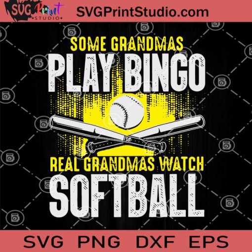 Some Grandmas Play Bingo Real Grandmas Watch Softball SVG, Grandma SVG