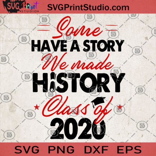 Some Have A Story We Made History Class Of 2020 SVG, Students In 2020 SVG, Graduation 2020 SVG, Advanced 2020 SVG, Graduation SVG, Class 2020 SVG
