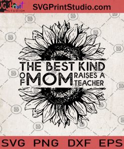 The Best Kind Of Mom Raises A Teacher SVG, Teacher SVG, Teacher Gift SVG, Mom SVG, Mom Gift SVG
