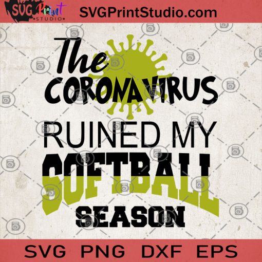 The Coronavirus Ruined My Softball Season SVG, Covid 19 SVG, Sport SVG, Softball SVG, Corona Virus SVG