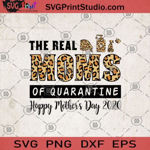 The Real Moms Of Quarantine Happy Mother's Day 2020 SVG, Mother's Day 2020, Gifts For Mom SVG, Mother's Day Gift SVG, Mom SVG