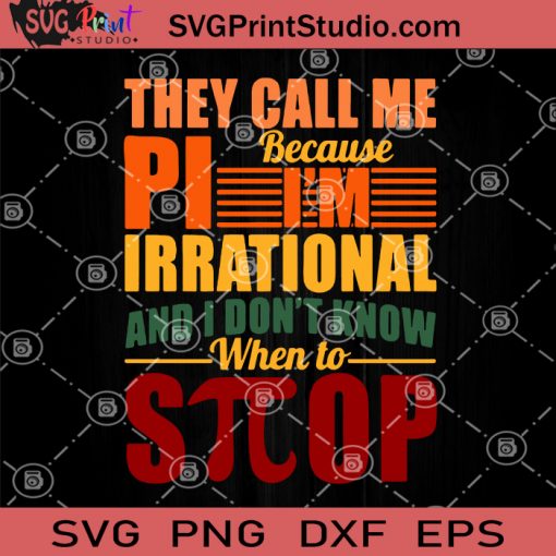 They Call Me Pi Because I'm Irrational And I Don't Know When To Stop SVG