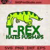 T-rex Hates Push-Ups SVG, T-rex SVG, Dinosaur SVG, Dinosaurus SVG