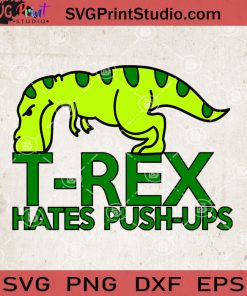 T-rex Hates Push-Ups SVG, T-rex SVG, Dinosaur SVG, Dinosaurus SVG