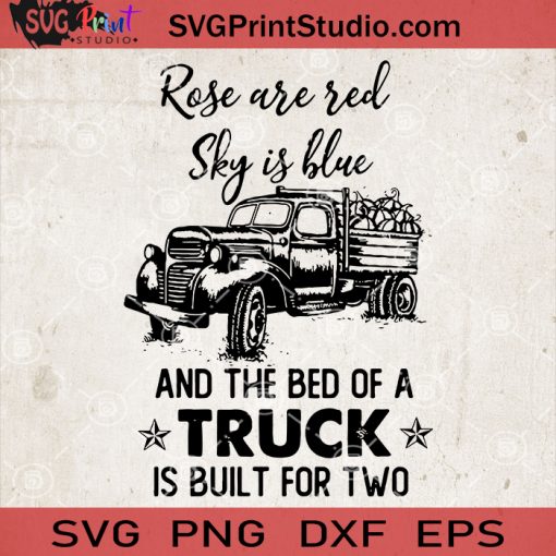 Rose Are Red Sky Is Blue And The Bed Of A Truck Is Built For Two SVG