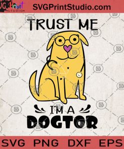 Trust Me I'm A Dogtor SVG, Dogtor SVG, Gifts For Doctors SVG, Student Gifts SVG, Medical School Gifts SVG