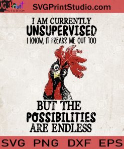 I Am Currently Unsupervised I Know, It Freaks Me Out Too Funny Chicken SVG