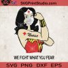 Wonder Woman Nurse SVG, Coronavirus 2020 SVG, We Fight What You Fear SVG