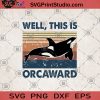 Well, This Is Orcaward SVG, Killer Whale Gift SVG, This Is Orcaward SVG, Funny Whale SVG