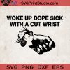 Woke Up Dope Sick With A Cut Wrist SVG, PNG DXF EPS, Hand Vector