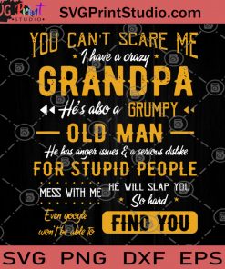 You Can't Scare Me I Have A Crazy He Also A Grumpy Old Man SVG, He Is Crazy SVG, Old Man SVG, Gift Present Grandpa SVG