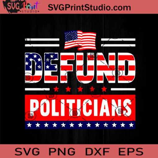Defund Politicians Political SVG, Biden SVG, America SVG, SVG EPS DXF PNG Cricut File Instant Download