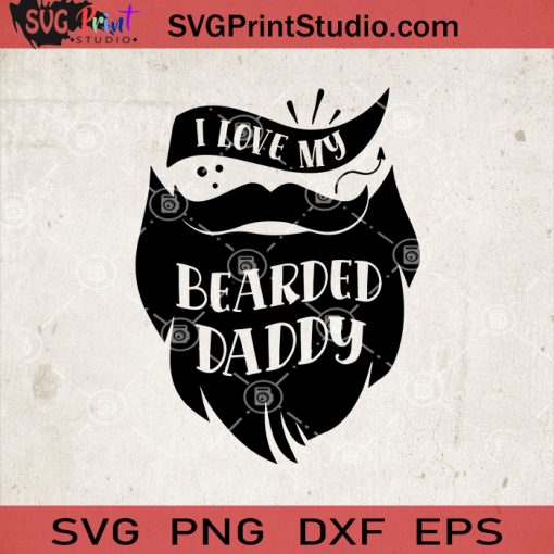 I Love My Bearded Daddy SVG, Bearded Daddy SVG, Baby SVG, Baby Lover SVG EPS DXF PNG Cricut File Instant Download