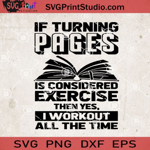If Turning Pages Is Considered Exercise I Workout All The Time SVG, Funny SVG EPS DXF PNG Cricut File Instant Download