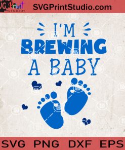 I’m Brewing A Baby SVG, Baby SVG, Baby Foot SVG EPS DXF PNG Cricut File Instant Download