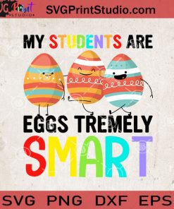 My Students Are Eggs Tremely Smart SVG, Easter's Day SVG, Baby SVG EPS DXF PNG Cricut File Instant Download