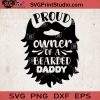 Proud Owner Of A Bearded Daddy SVG, Bearded Daddy SVG, Baby SVG, Baby Lover SVG EPS DXF PNG Cricut File Instant Download