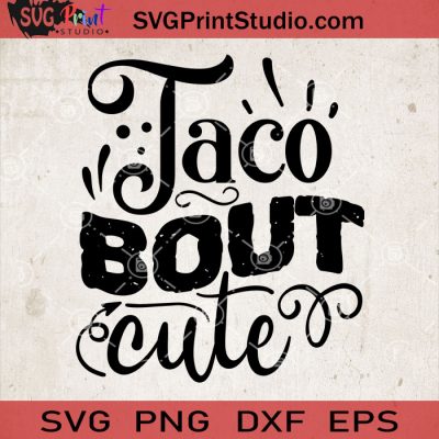 Taco Bout Cute SVG, Baby SVG, Baby Lover SVG EPS DXF PNG Cricut File ...