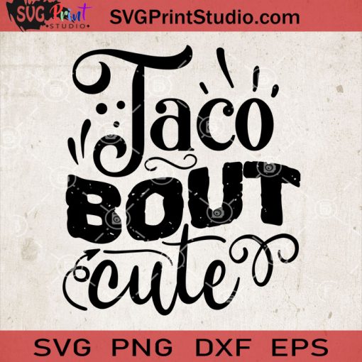 Taco Bout Cute SVG, Baby SVG, Baby Lover SVG EPS DXF PNG Cricut File Instant Download