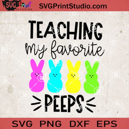 Teaching My Favorite Peeps SVG, Rabbits SVG, Teacher SVG EPS DXF PNG Cricut File Instant Download
