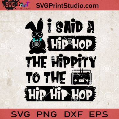 TrueKool I Said A Hip Hop The Hippity to The Hip Hip Hop SVG, Rabbits