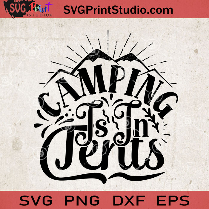 Download Camping Is In Tents Svg Camping Svg Camper Svg Camp Svg Eps Dxf Png Cricut File Instant Download Svg Print Studio