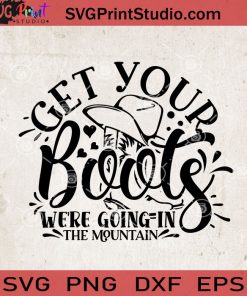 Get Your Boots We're Going In The Mountain SVG, Camping SVG, Camper SVG EPS DXF PNG Cricut File Instant Download