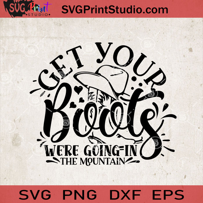 Get Your Boots We Re Going In The Mountain Svg Camping Svg Camper Svg Eps Dxf Png Cricut File Instant Download Svg Print Studio