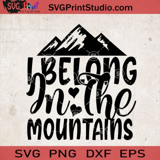 I Belong In The Mountains SVG, Camping SVG, Camper SVG, Camp SVG EPS DXF PNG Cricut File Instant Download