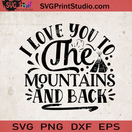 I Love You To The Mountains And Back SVG, Camping SVG, Camper SVG, Camp SVG EPS DXF PNG Cricut File Instant Download