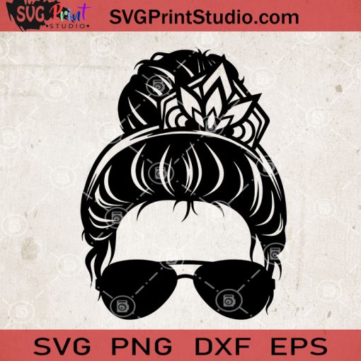 Messy Bun With Crown SVG, Momlife SVG, Happy Mother's Day SVG EPS DXF PNG Cricut File Instant Download