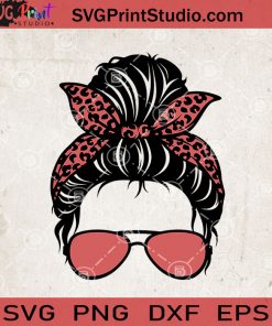 Messy Bun With Sunglasses SVG, Momlife SVG, Happy Mother's Day SVG EPS DXF PNG Cricut File Instant Download