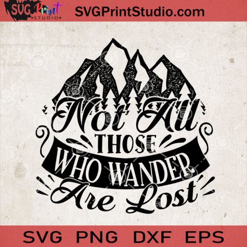 Not All Those Who Wander Are Lost SVG, Camping SVG, Camper SVG, Camp SVG EPS DXF PNG Cricut File Instant Download