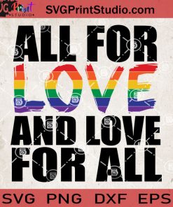 Pride All For Love And Love For All SVG, Love SVG, LGBT SVG EPS DXF PNG Cricut File Instant Download