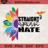 Pride Straight Against Hate SVG, Sunflower SVG, Hummingbird SVG, LGBT SVG EPS DXF PNG Cricut File Instant Download
