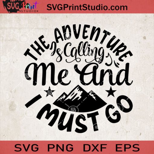 The Adventure Is Calling Me And I Must Go SVG, Camping SVG, Camper SVG, Camp SVG EPS DXF PNG Cricut File Instant Download