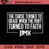 The Curse Turned To Grace When The Hurt Turned To Faith DMX SVG, Rapper SVG, Earl Simmons SVG EPS DXF PNG Cricut File Instant Download