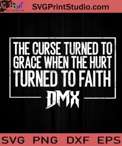 The Curse Turned To Grace When The Hurt Turned To Faith DMX SVG, Rapper SVG, Earl Simmons SVG EPS DXF PNG Cricut File Instant Download