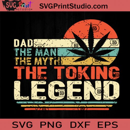 420 Gift The Man The Myth The Toking Legend SVG, Papa SVG, Happy Father's Day SVG, Dad SVG EPS DXF PNG Cricut File Instant Download