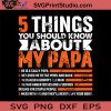 5 Things You Should Know About My Papa SVG, Papa SVG, Father's Day SVG, Dad SVG EPS DXF PNG Cricut File Instant Download