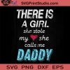 A Girl She Stole My SVG, Daddy SVG, Father SVG, Happy Father's Day SVG, Dad SVG EPS DXF PNG Cricut File Instant Download