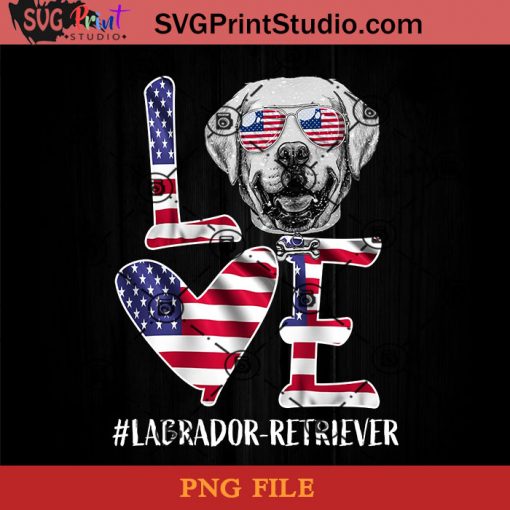 American Flag Love Labrador-Retriever PNG, Happy Fathers Day PNG, Father PNG, Dad PNG Instant Download