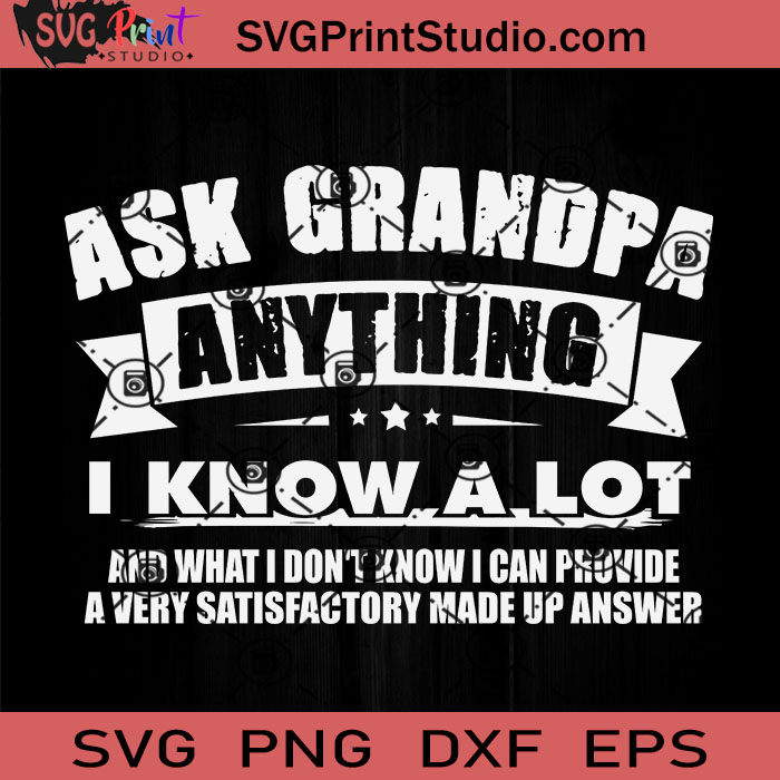 Download Ask Grandpa Anything I Know Svg Grandpa Svg Father Svg Happy Father S Day Svg Dad Svg Eps Dxf Png Cricut File Instant Download Svg Print Studio