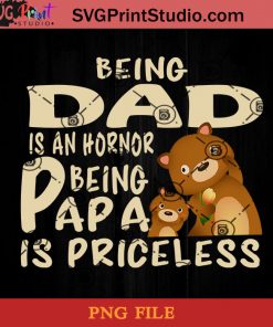 Bear Being dad Is An Hornor Being Papa Is Priceless PNG, Happy Father's Day PNG, Daughter PNG, Dad PNG Instant Download