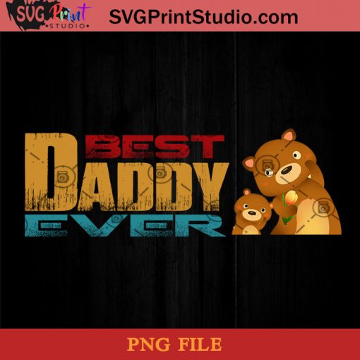 Bear Best Dad Ever PNG, Bear PNG, Happy Father's Day PNG, Daughter PNG Instant Download
