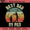 Best Dad By Par Fathers SVG, Happy Father's Day SVG, Best Dad Ever SVG EPS DXF PNG Cricut File Instant Download