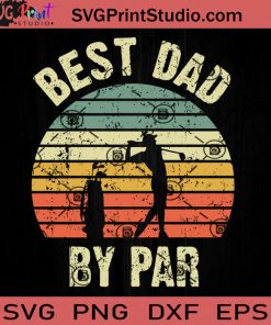 Best Dad By Par Fathers SVG, Happy Father's Day SVG, Best Dad Ever SVG EPS DXF PNG Cricut File Instant Download