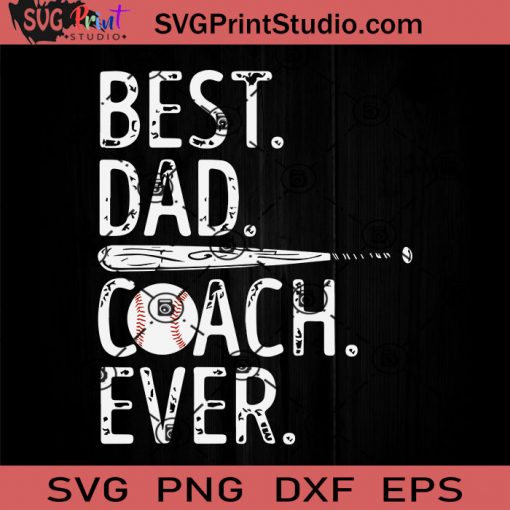 Best Dad Coach Ever Baseball SVG, Best Dad Coach SVG, Father SVG, Happy Father's Day SVG, Dad SVG EPS DXF PNG Cricut File Instant Download