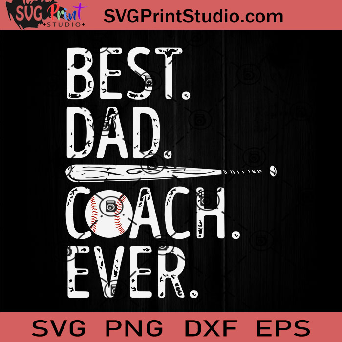 Download Best Dad Coach Ever Baseball Svg Best Dad Coach Svg Father Svg Happy Father S Day Svg Dad Svg Eps Dxf Png Cricut File Instant Download Svg Print Studio